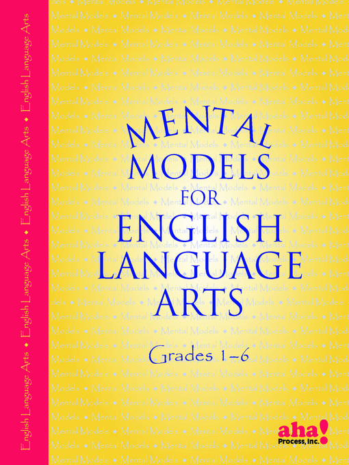 Title details for Mental Models for English/Language Arts Grades 1–6 by aha! Process, Inc. - Available